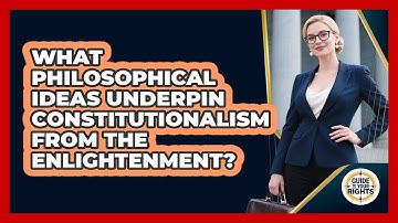 What Philosophical Ideas Underpin Constitutionalism From The Enlightenment? - Guide To Your Rights