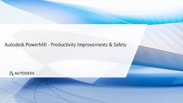 Autodesk PowerMill - Productivity Improvements and Safety