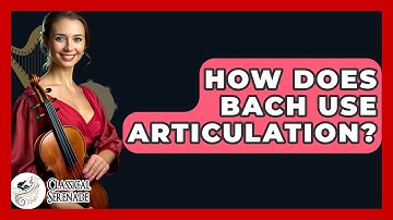 How Does Bach Use Articulation? - Classical Serenade
