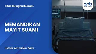 Memandikan Mayit Suami | Ustadz Ammi Nur Baits