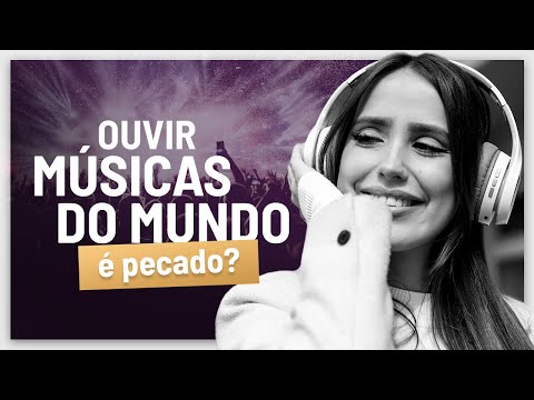 É pecado ouvir músicas do mundo?