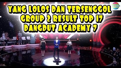 YANG LOLOS DAN TERSENGGOL GROUP 2 RESULT TADI MALAM TOP 17 DANGDUT ACADEMY 7