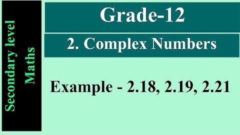 Grade-12 l Chapter-2 l Complex Numbers l Example - 2.18, 2.19, 2.21