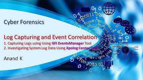 15. Cyber Forensics - Log Capturing and Event Correlation - Anand K