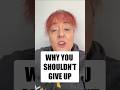 Why You Shouldn’t Give Up