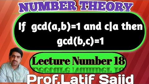 ||Lecture#18||If gcd(a,b)=1 and c|a then gcd(b,c)=1||Number Theory||Prof.Latif Sajid