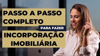 Como fazer incorporação imobiliária - PASSO A PASSO