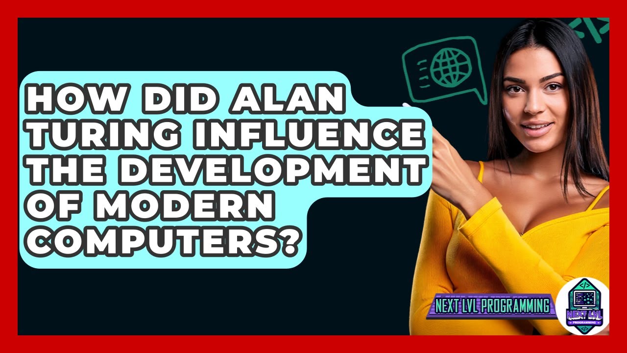 How Did Alan Turing Influence The Development Of Modern Computers? - Next LVL Programming
