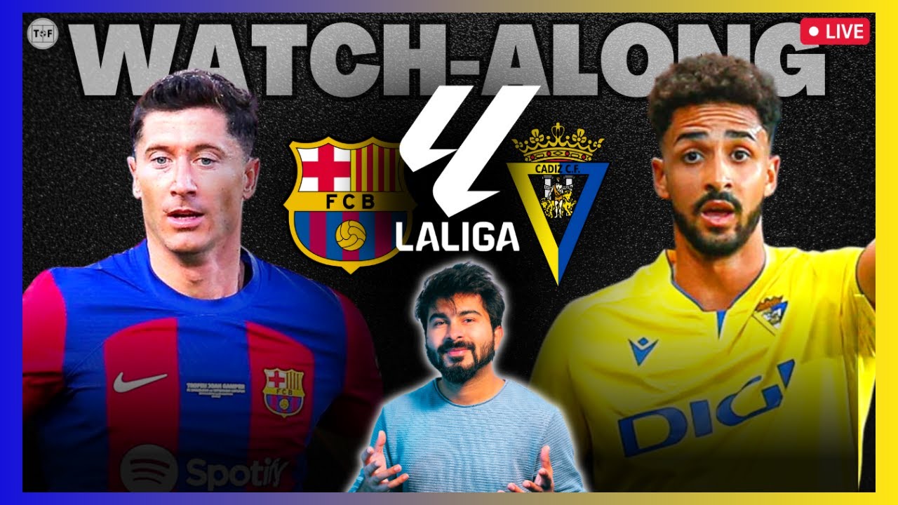 Barcelona v Cadiz Live Reaction and Watch-Along La Liga 2023/24