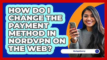 How do I change the payment method in NordVPN on the web? - Be App Savvy