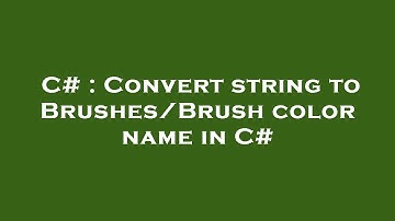C# : Convert string to Brushes/Brush color name in C#
