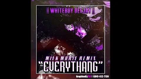 Whiteboy Deejay - Everythang (Milk Marie Remix)