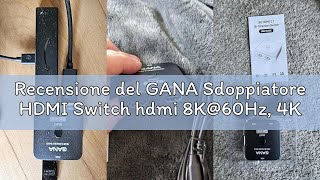 Recensione del GANA Sdoppiatore HDMI Switch hdmi 8K@60Hz, 4K@144Hz (2 Ingresso a 1 Uscita o 1 in a 2