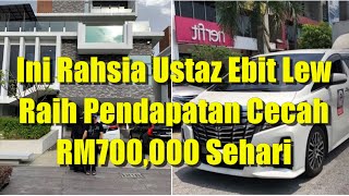 Ini Rahsia Ustaz Ebit Lew Pendapatan Rm700,000 Sehari | Kongsi Tips