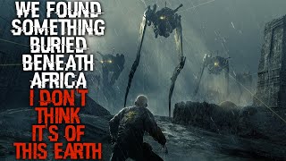 "We Found Something Buried Beneath Africa, I Don't Think It's Of This Earth" | Sci-fi Creepypasta |