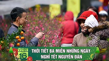 Dự báo THỜI TIẾT ba miền những ngày nghỉ Tết Nguyên đán | VTC16