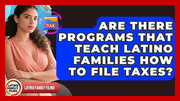 Are There Programs That Teach Latino Families How to File Taxes? | Latino Family Filing News