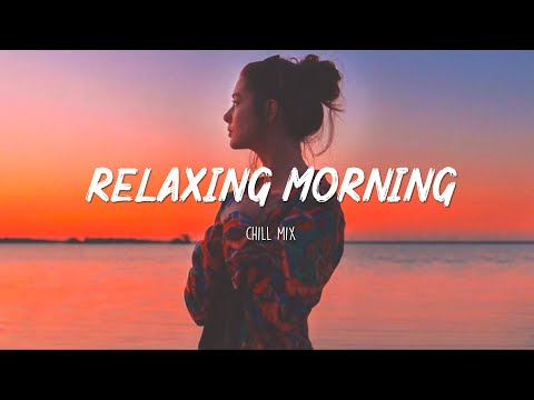 Relaxing Sunday Mornings ☕ Morning vibes - Chill mix music morning