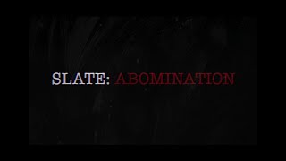 Watch SLATE: Abomination Trailer