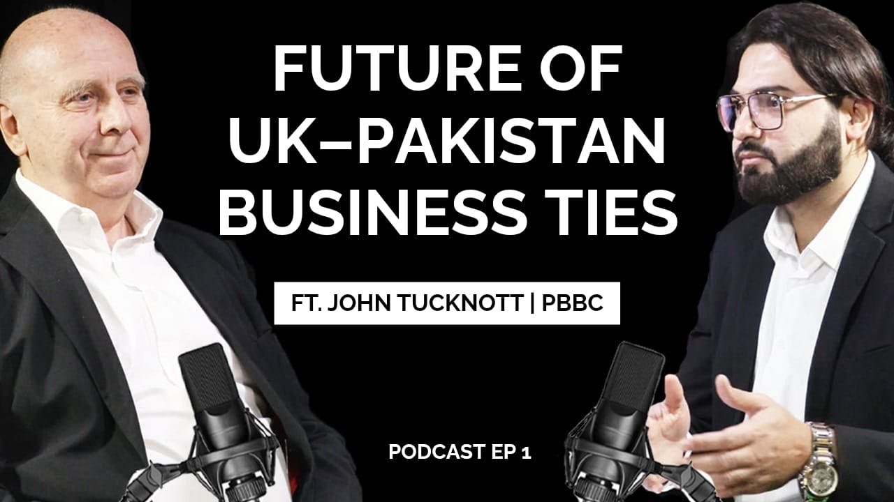 Building Bridges Between the UK and Pakistan | ft. John Tucknott | PBBC podcast Ep 1