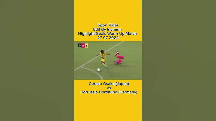 Highlight Goals Warm-Up Match 27 07 2024 Cerezo Osaka va Borrussia Dortmund