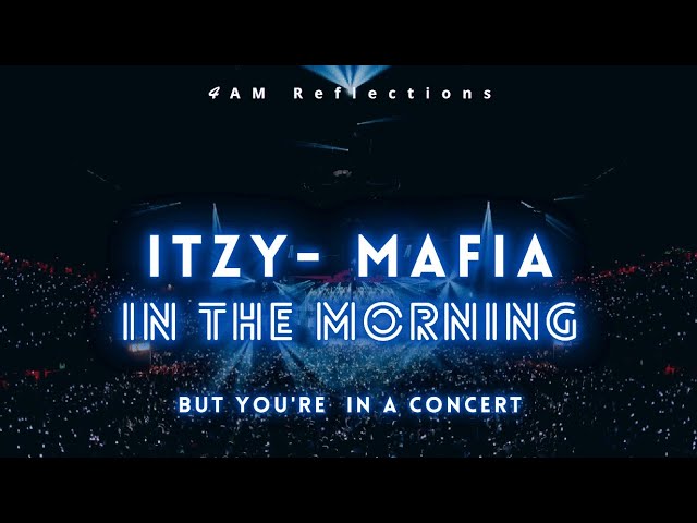 ITZY (있지) - 마.피.아.  IN THE MORNING [BUT YOU'RE IN A CONCERT] ITZY Mafia In The Morning Concert Remix class=