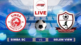 🔴#LIVE: SIMBA SC vs SELEM VIEW ACADEMY ( 2- 0) - KOMBE LA MAPINDUZI, UWANJA wa AMAAN ZANZIBAR.