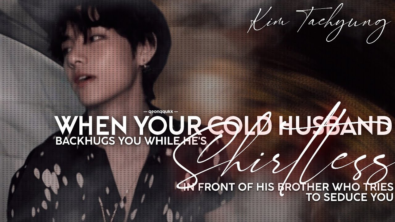 When Your Cold Husband Backhugs You Shirtless || Taehyung FF || Oneshot