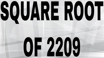 SQUARE ROOT OF 2209