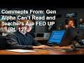 Comments From: Gen Alpha Can’t Read and Teachers Are FED UP !!! [Pt. 12]