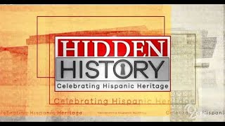 Hidden History: Celebrating Hispanic Heritage Hidden History: Celebrating Hispanic Heritage