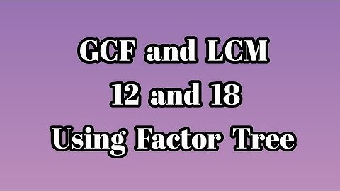 How to find HCF & LCM using factor tree method / GCF and LCM of 12 and 18 / Prime Factorization