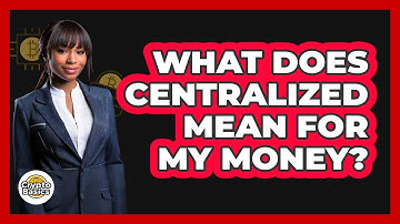 What Does Centralized Mean For My Money?