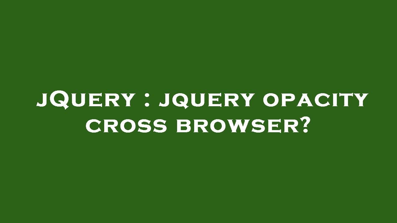 jQuery jquery opacity cross browser? YouTube