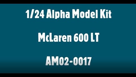 124 Alpha Model Kit McLaren 600LT UNBOXING