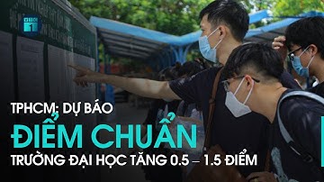 TP.HCM: Điểm chuẩn dự kiến vào các trường đại học năm 2021 tăng 0.5 – 1.5 điểm | VTC1