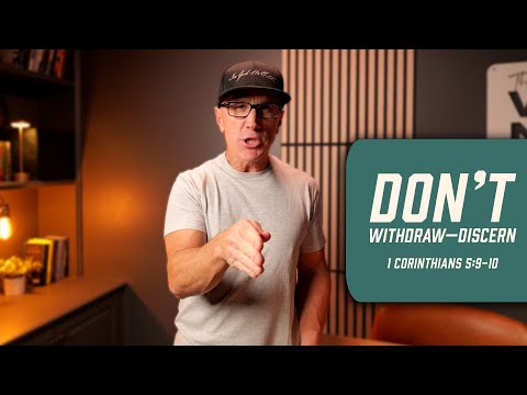 Don’t Withdraw—Discern | 1 Corinthians 5:9-10