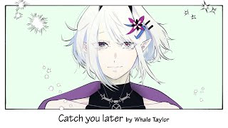 [MV] Catch you later / Whale Taylor【ホエテラ】