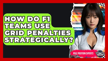 How Do F1 Teams Use Grid Penalties Strategically? - Pole Position Experts