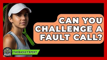 Can You Challenge A Fault Call? - The Racket Xpert