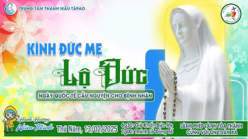🔴 13/02/2025 - THÁNH LỄ TẠ ƠN & MỪNG KÍNH ĐỨC MẸ LỘ ĐỨC - NGÀY QUỐC TẾ CẦU NGUYỆN CHO BỆNH NHÂN.