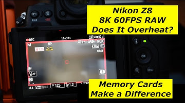 Nikon Z 8. Does it overheat ? 8K 60FPS RAW. Depends on the Memory Card.