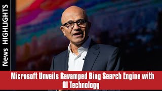 Microsoft Unveils Revamped Bing Search Engine with AI Technology