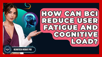 How Can BCI Reduce User Fatigue And Cognitive Load? - Neurotech Insight Pro