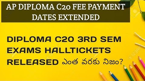 AP DIPLOMA C20 3RD SEM AND 1ST YEAR FEE PAYMENT DATES EXTENDED| C20 DIPLOMA HALLTICKETS RELEASED Ah?