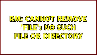 rm: cannot remove 'file': no such file or directory (2 solutions!!)