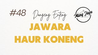 Jawara Haur Koneng, Bagian 48, Dongeng Enteng Mang Jaya @MangJayaOfficial