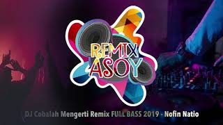 DJ Cobalah Mengerti Remix FULL BASS 2019 - Nofin Natio