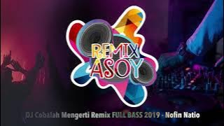 DJ Cobalah Mengerti Remix FULL BASS 2019 - Nofin Natio