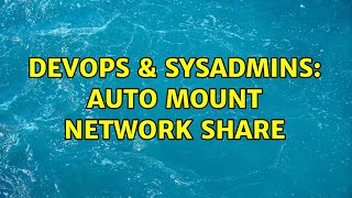 Famous DevOps & SysAdmins: Auto mount network share (3 Solutions!!) Profile